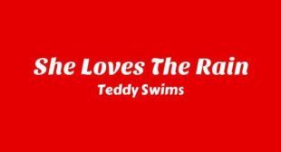 She Loves the Rain Lyrics – Teddy Swims